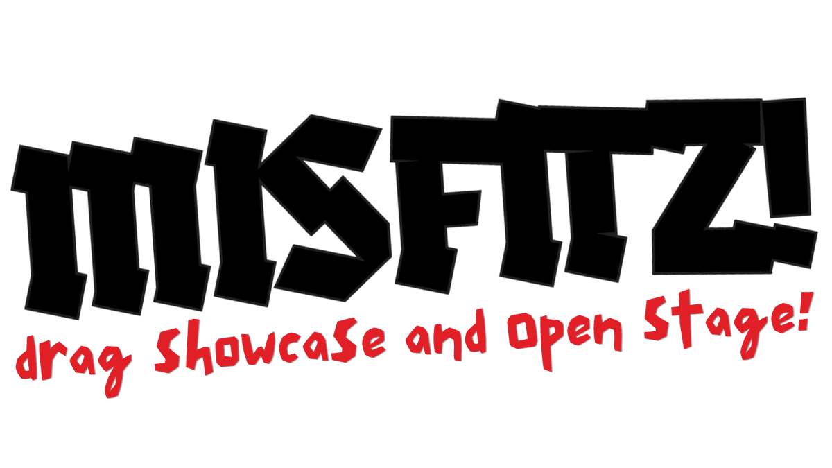 Misfitz Drag Showcase and Open Stage