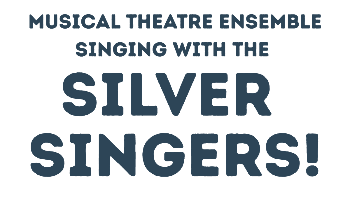 Musical Theatre Ensemble Singing with the Silver Singers!