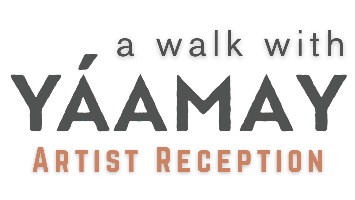 A Walk With Yáamay | Artist Reception